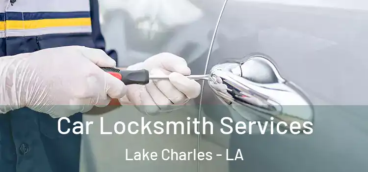  Car Locksmith Services Lake Charles - LA