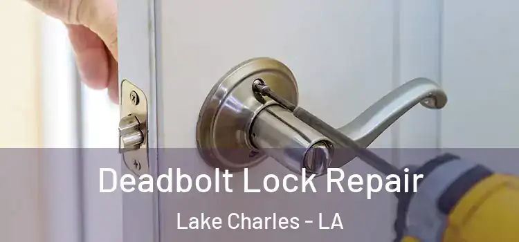  Deadbolt Lock Repair Lake Charles - LA