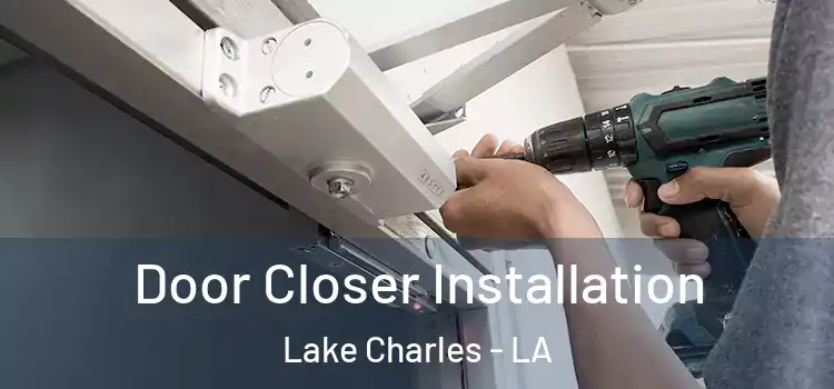  Door Closer Installation Lake Charles - LA