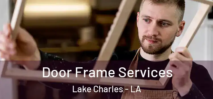 Door Frame Services Lake Charles - LA
