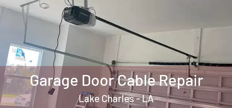  Garage Door Cable Repair Lake Charles - LA