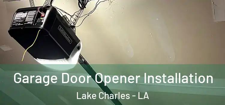  Garage Door Opener Installation Lake Charles - LA