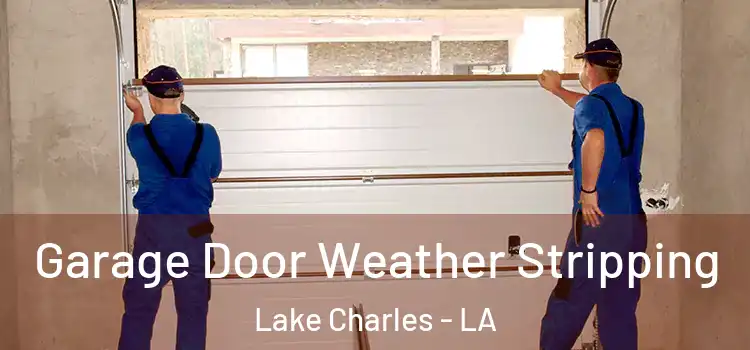 Garage Door Weather Stripping Lake Charles - LA