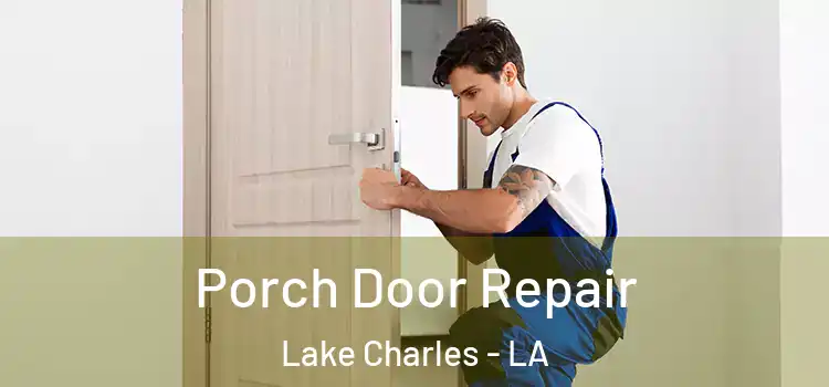  Porch Door Repair Lake Charles - LA
