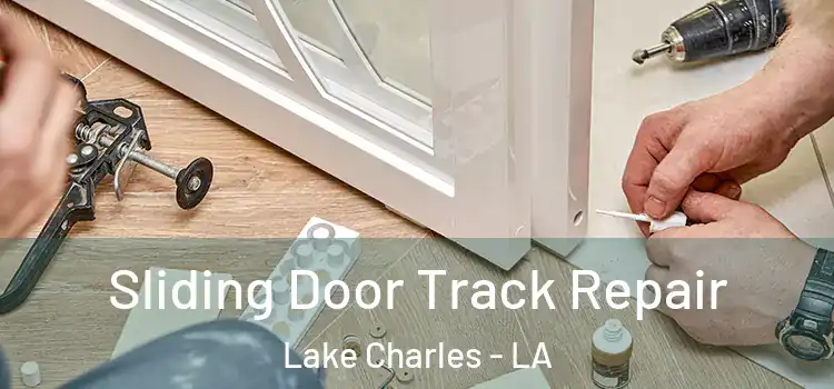Sliding Door Track Repair Lake Charles - LA